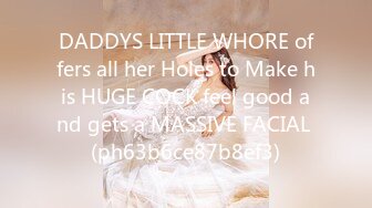 DADDYS LITTLE WHORE offers all her Holes to Make his HUGE COCK feel good and gets a MASSIVE FACIAL (ph63b6ce87b8ef3)