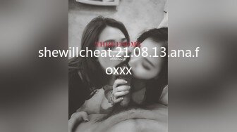 shewillcheat.21.08.13.ana.foxxx